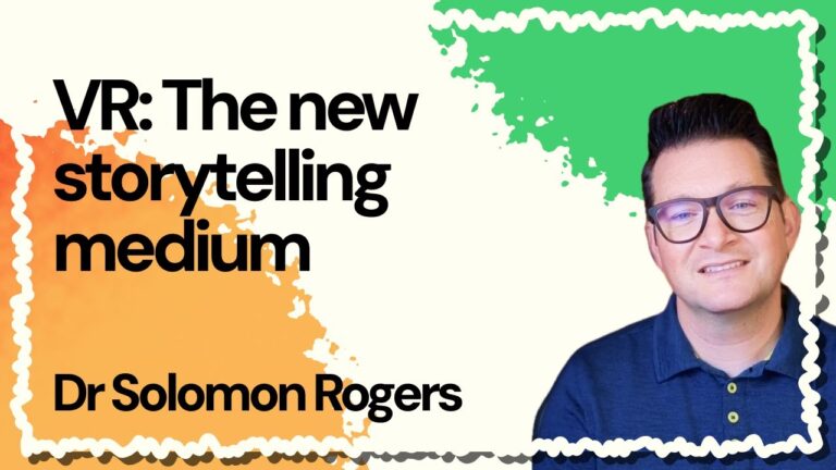 VR; The new storytelling medium | Dr Solomon Rogers