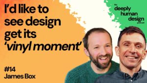 #14 Design, craft and optimism for changing times | James Box