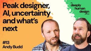 #13 Peak designer, AI, uncertainty and what’s next | Andy Budd