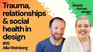 #15 Trauma, relationships & social health in design | Alla Weinberg